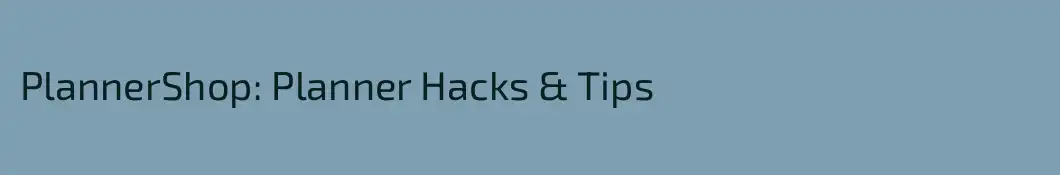 PlannerShop: Planner Hacks & Tips